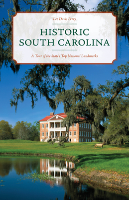 Historic South Carolina: A Tour of the State's Top National Landmarks - Perry, Lee Davis