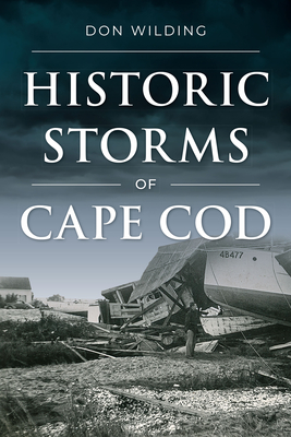 Historic Storms of Cape Cod - Wilding, Don