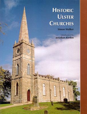 Historic Ulster Churches - Walker, Simon, and Bardon, Jonathan (Introduction by)