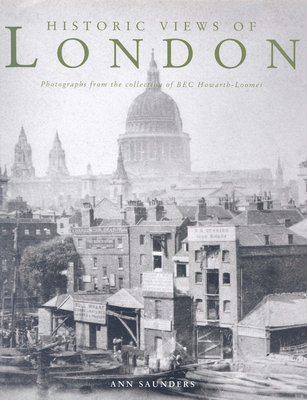 Historic Views of London: From the Collection of B E C Howarth-Loomes - Saunders, Ann