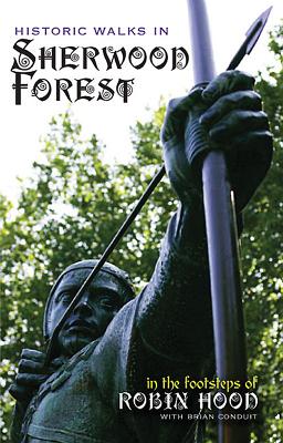 Historic Walks in Sherwood Forest: in the Footsteps of Robin Hood - Conduit, Brian, and Greenwood, Eric