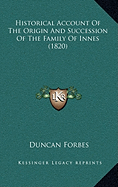 Historical Account Of The Origin And Succession Of The Family Of Innes (1820)