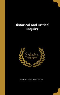 Historical and Critical Enquiry - Whittaker, John William