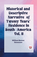 Historical and Descriptive Narrative of Twenty Years' Residence in South America Vol. I