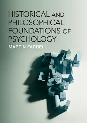 Historical and Philosophical Foundations of Psychology - Farrell, Martin