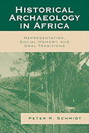 Historical Archaeology in Africa: Representation, Social Memory, and Oral Traditions