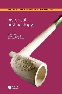 Historical Archaeology - Hall, Martin (Editor), and Silliman, Stephen W (Editor)