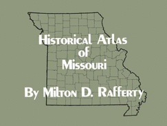 Historical Atlas of Missouri - Rafferty, Milton D