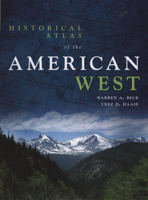 Historical Atlas of the American West - Beck, Warren A, and Haase, Ynez D