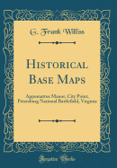 Historical Base Maps: Appomattox Manor, City Point, Petersburg National Battlefield, Virginia (Classic Reprint)
