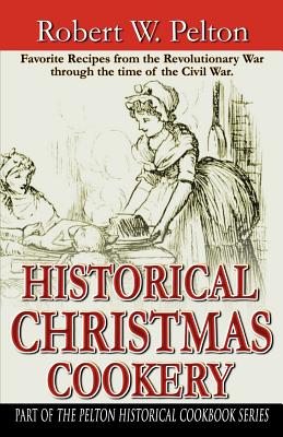 Historical Christmas Cookery - Pelton, Robert W