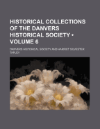 Historical Collections of the Danvers Historical Society (Volume 6)