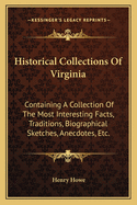 Historical Collections of Virginia: Containing a Collection of the Most Interesting Facts, Traditions, Biographical Sketches, Anecdotes, Etc.