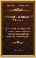 Historical Collections Of Virginia: Containing A Collection Of The Most Interesting Facts, Traditions, Biographical Sketches, Anecdotes, Etc.