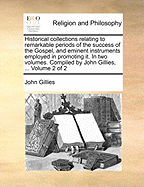 Historical Collections Relating to Remarkable Periods of the Success of the Gospel, and Eminent Instruments Employed in Promoting It, Vol. 1 of 2 (Classic Reprint)