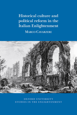 Historical culture and political reform in the Italian Enlightenment - Cavarzere, Marco