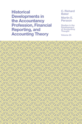 Historical Developments in the Accountancy Profession, Financial Reporting, and Accounting Theory - Baker, C Richard, and Persson, Martin E