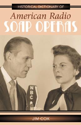 Historical Dictionary of American Radio Soap Operas: Volume 3 - Cox, Jim