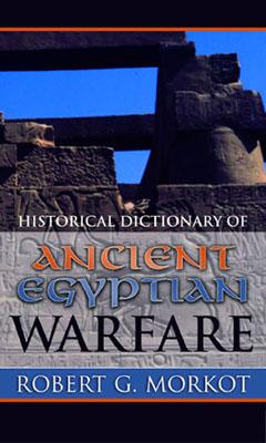Historical Dictionary of Ancient Egyptian Warfare - Morkot, Robert G