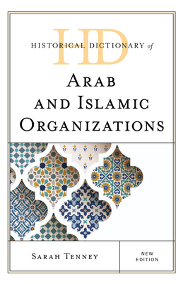 Historical Dictionary of Arab and Islamic Organizations - Tenney, Sarah