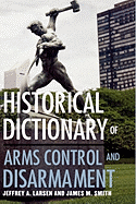 Historical Dictionary of Arms Control and Disarmament
