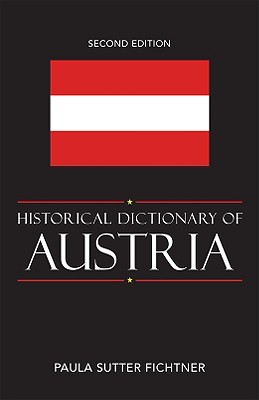 Historical Dictionary of Austria - Fichtner, Paula Sutter, Ms.