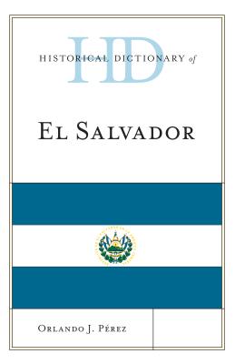 Historical Dictionary of El Salvador - Perez, Orlando J
