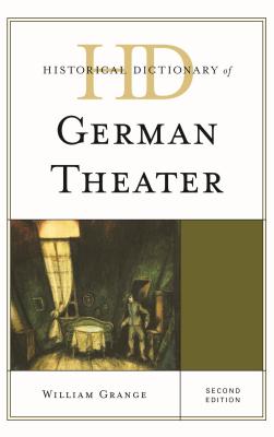 Historical Dictionary of German Theater - Grange, William