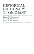 Historical Dictionary of Germany - Thompson, Wayne C, and Thompson, Juliet S, and Thompson, Susan L