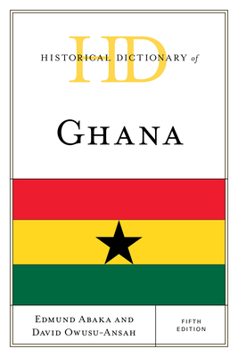 Historical Dictionary of Ghana - Abaka, Edmund, and Owusu-Ansah, David