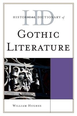 Historical Dictionary of Gothic Literature - Hughes, William