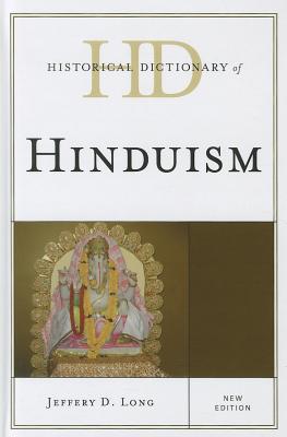 Historical Dictionary of Hinduism - Long, Jeffery D