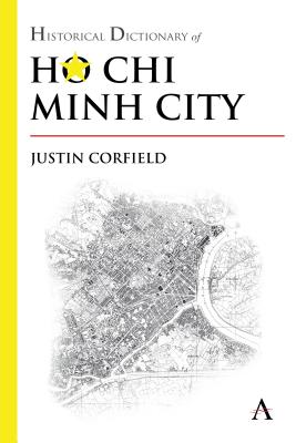 Historical Dictionary of Ho Chi Minh City - Corfield, Justin