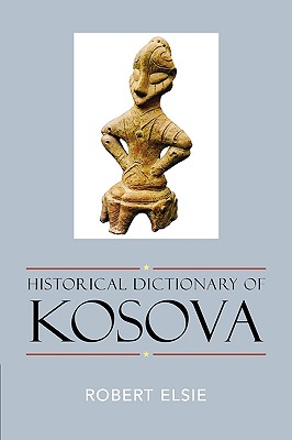 Historical Dictionary of Kosova - Elsie, Robert, Professor