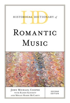 Historical Dictionary of Romantic Music - Cooper, John Michael, and Kinnett, Randy, and McCarty, Megan Marie