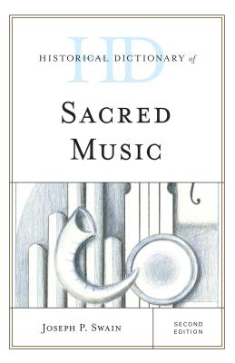 Historical Dictionary of Sacred Music - Swain, Joseph P
