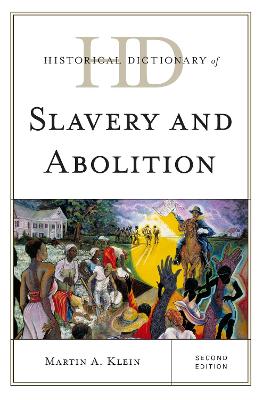 Historical Dictionary of Slavery and Abolition - Klein, Martin A