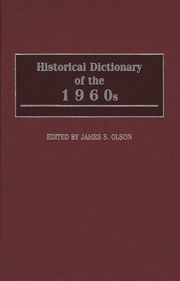 Historical Dictionary of the 1960s - Olson, James Stuart (Editor)