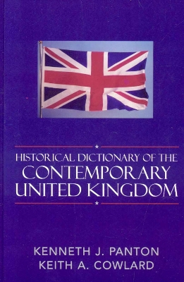 Historical Dictionary of the Contemporary United Kingdom - Panton, Kenneth J, and Cowlard, Keith a