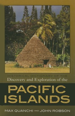 Historical Dictionary of the Discovery and Exploration of the Pacific Islands - Quanchi, Max, and Robson, John