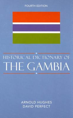Historical Dictionary of the Gambia - Hughes, Arnold, and Perfect, David