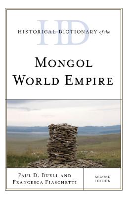 Historical Dictionary of the Mongol World Empire - Buell, Paul D, and Fiaschetti, Francesca