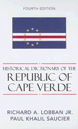 Historical Dictionary of the Republic of Cape Verde - Lobban, Richard A, and Saucier, Paul Khalil