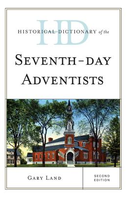 Historical Dictionary of the Seventh-Day Adventists - Land, Gary