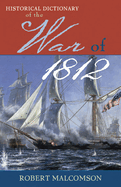 Historical Dictionary of the War of 1812: Volume 31