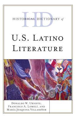 Historical Dictionary of U.S. Latino Literature - Lomel, Francisco A, and Urioste, Donaldo W, and Villaseor, Mara Joaquina