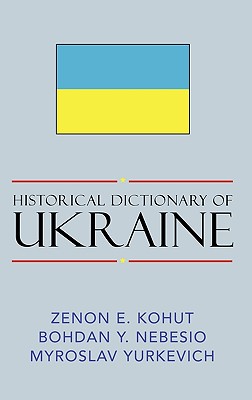 Historical Dictionary of Ukraine - Kohut, Zenon E, and Nebesio, Bohdan Y, and Yurkevich, Myroslav