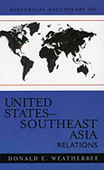 Historical Dictionary of United States-Southeast Asia Relations - Weatherbee, Donald E