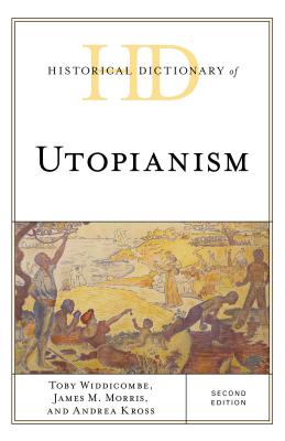 Historical Dictionary of Utopianism - Widdicombe, Toby, and Morris, James M, and Kross, Andrea