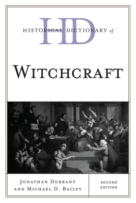 Historical Dictionary of Witchcraft, Second Edition - Durrant, Jonathan, and Bailey, Michael D